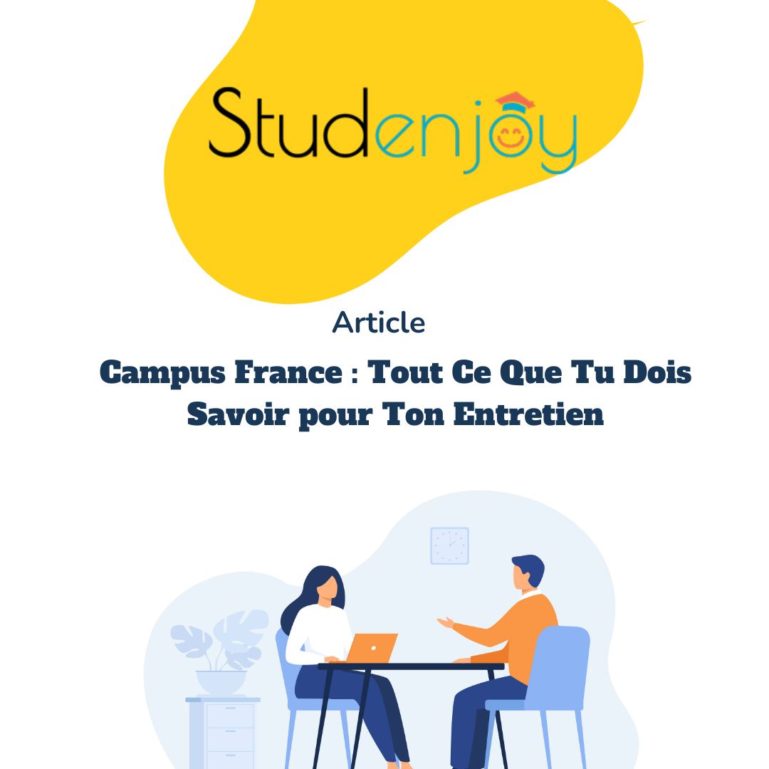 Campus France : Tout ce que tu dois savoir pour ton entretien.